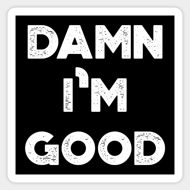 Damn I'm Good Funny Vintage Retro (White) Sticker by truffela